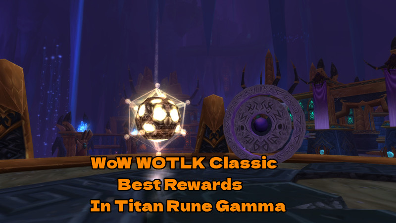 WoW WOTLK Classic: The Best Rewards in Titan Rune Gamma